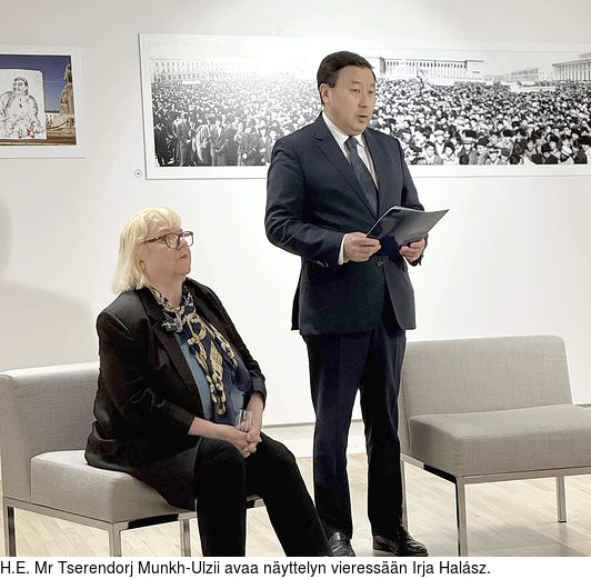 H.E. Mr Tserendorj Munkh-Ulzii avaa nyttelyn vieressn Irja Halsz.
